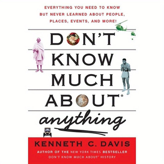Don't Know Much About(r) Anything: Everything You Need to Know But Never Learned about People, Places, Events, and More!