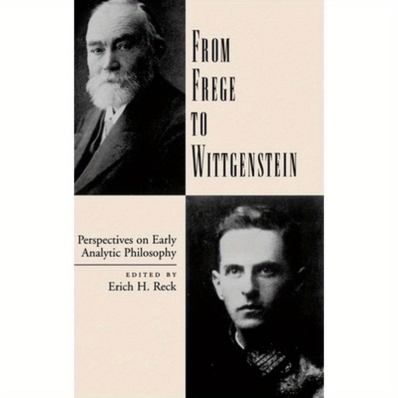 From Frege to Wittgenstein: Perspectives on Early Analytic Philosophy