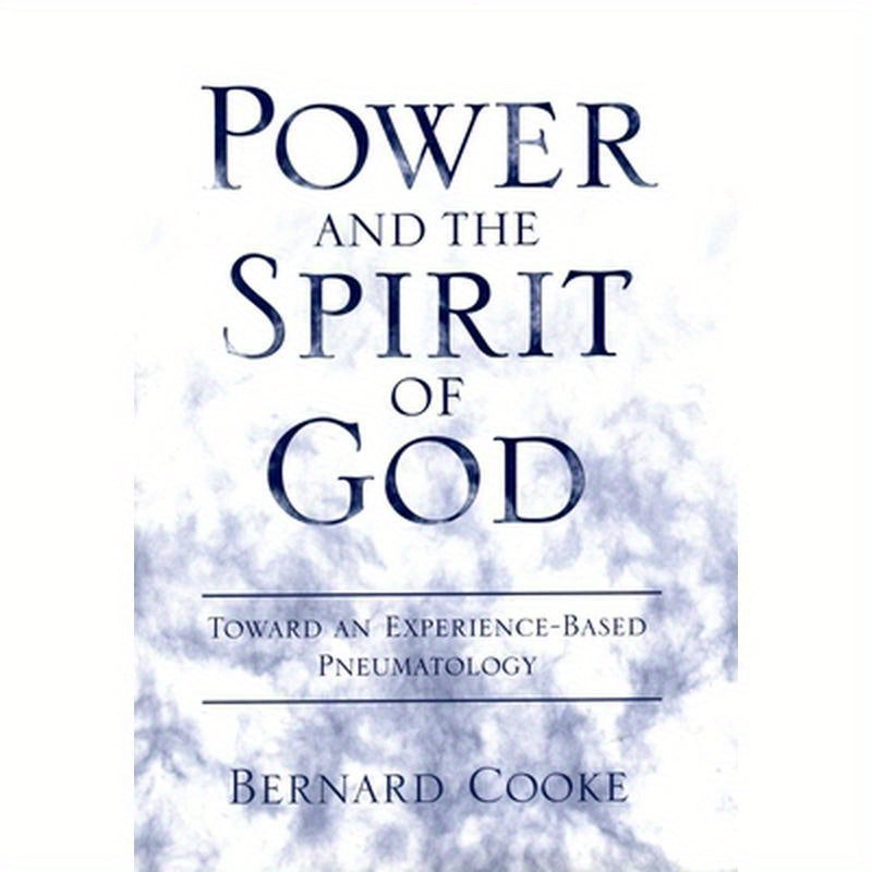 Power and the Spirit of God: Toward an Experience-Based Pneumatology