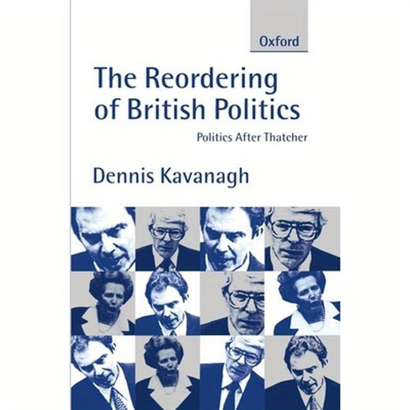 The Reordering of British Politics: Politics After Thatcher