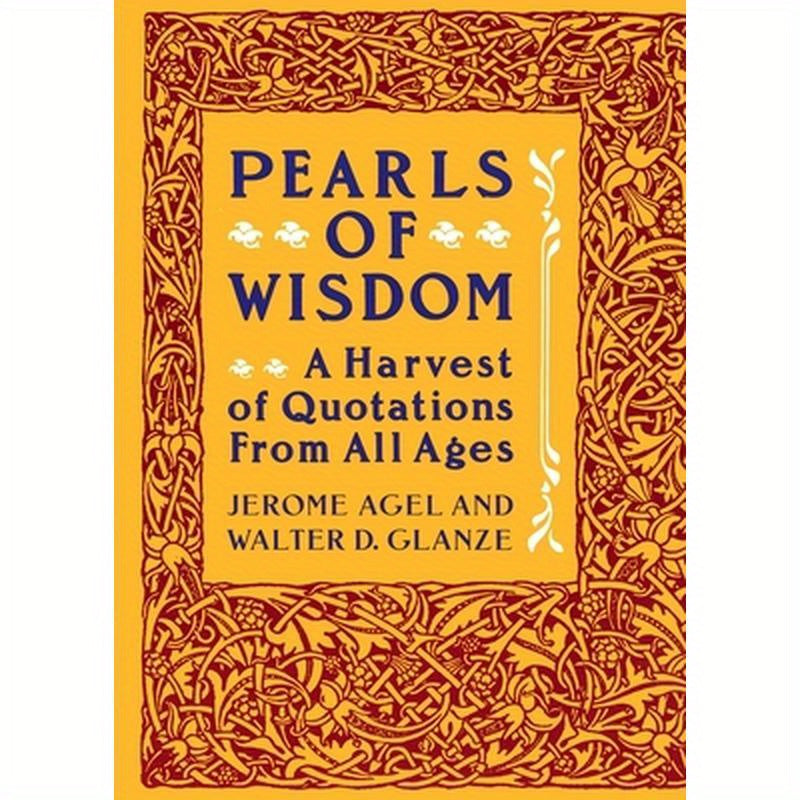 Pearls of Wisdom: A Harvest of Quotations from All Ages
