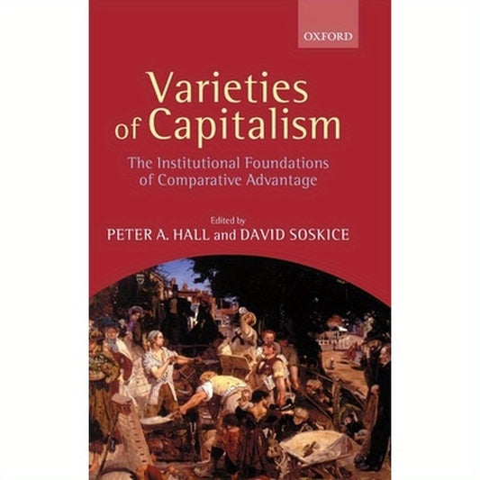 Varieties of Capitalism (the Institutional Foundations of Comparative Advantage)