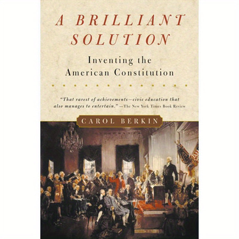 A Brilliant Solution: Inventing the American Constitution