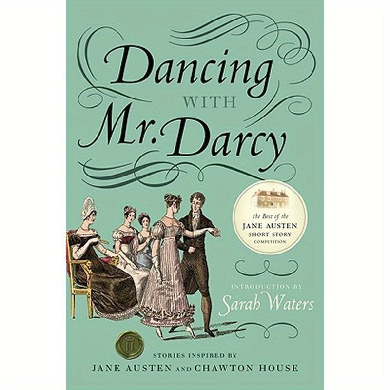 Dancing with Mr. Darcy: Stories Inspired by Jane Austen and Chawton House