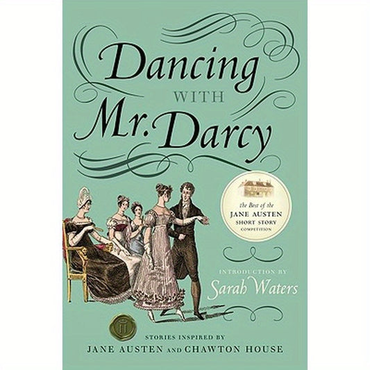 Dancing with Mr. Darcy: Stories Inspired by Jane Austen and Chawton House