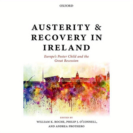 Austerity and Recovery in Ireland: Europe's Poster Child and the Great Recession