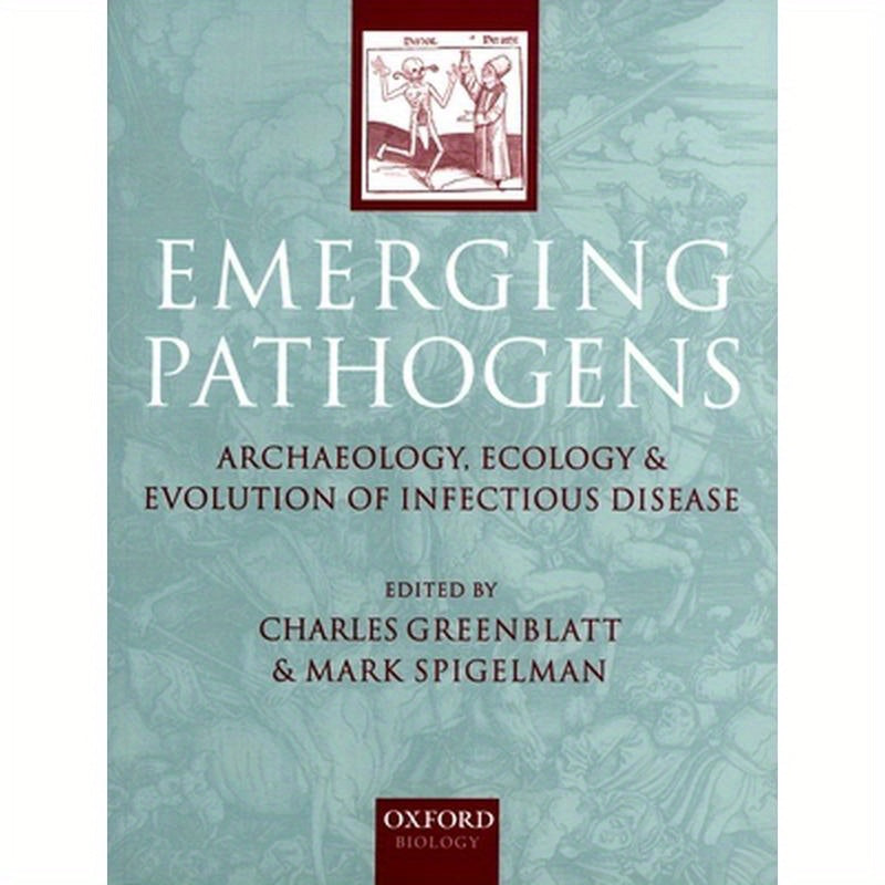 Emerging Pathogens: The Archaeology, Ecology, and Evolution of Infectious Disease