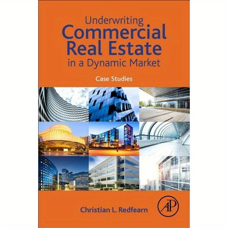 Underwriting Commercial Real Estate in a Dynamic Market: Case Studies