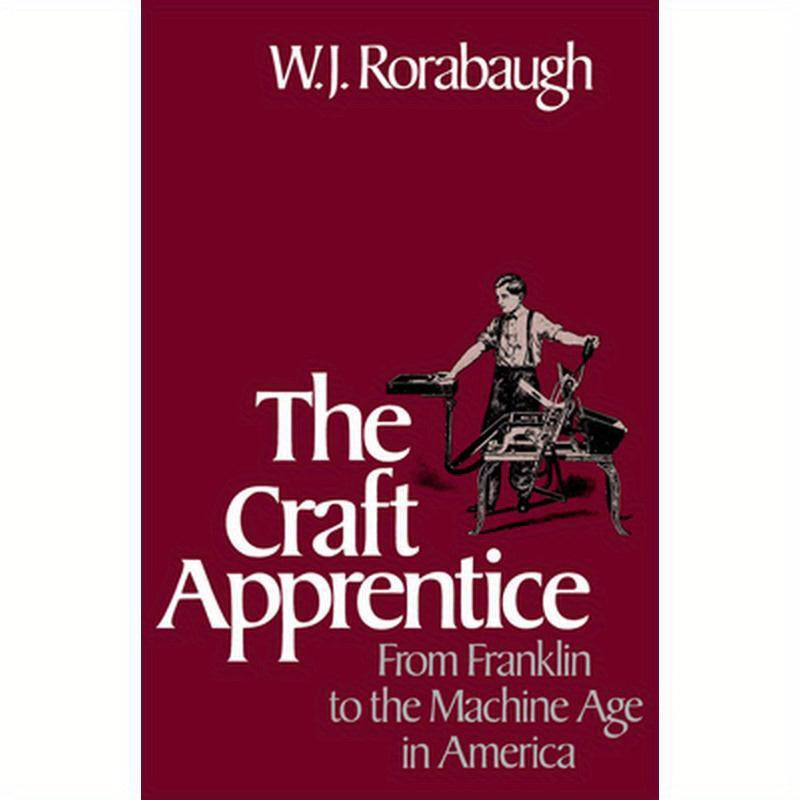 Craft Apprentice: From Franklin to the Machine Age in America