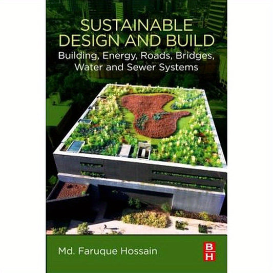 Sustainable Design and Build: Building, Energy, Roads, Bridges, Water and Sewer Systems