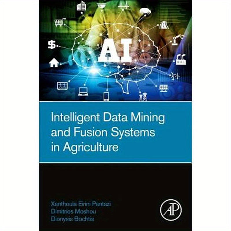 Intelligent Data Mining and Fusion Systems in Agriculture