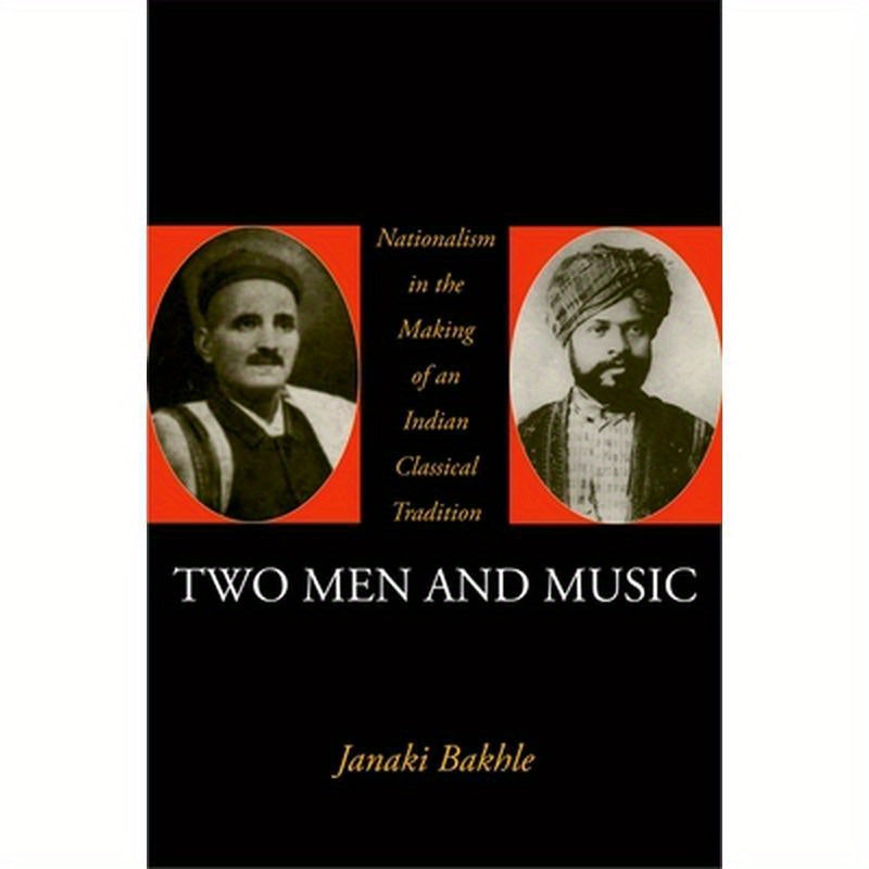 Two Men and Music: Nationalism in the Making of an Indian Classical Tradition