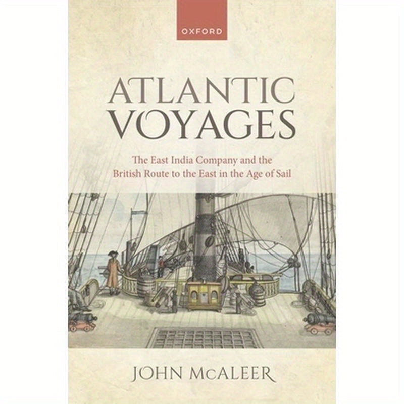 Atlantic Voyages: The East India Company and the British Route to the East in the Age of Sail