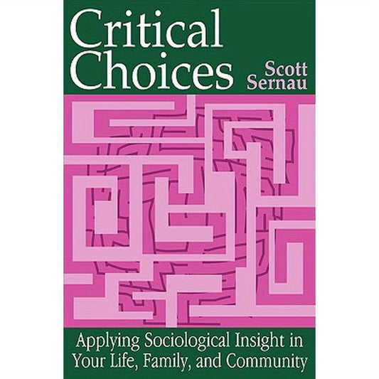Critical Choices: Applying Sociological Insight in Your Life, Family, and Community