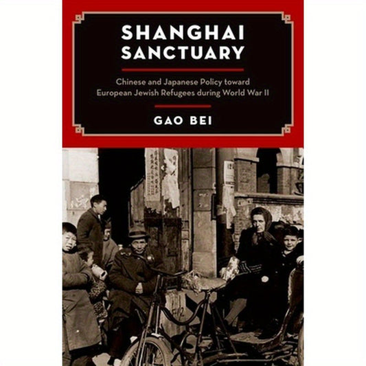 Shanghai Sanctuary: Chinese and Japanese Policy Toward European Jewish Refugees During World War II