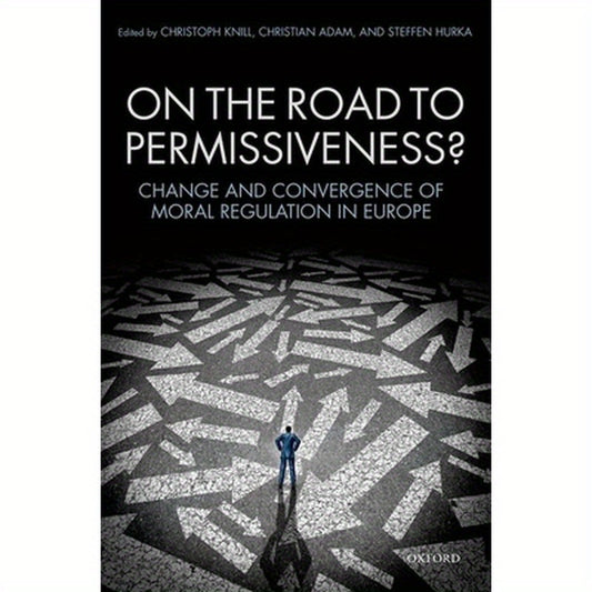 On the Road to Permissiveness?: Change and Covergence of Moral Regulation in Europe