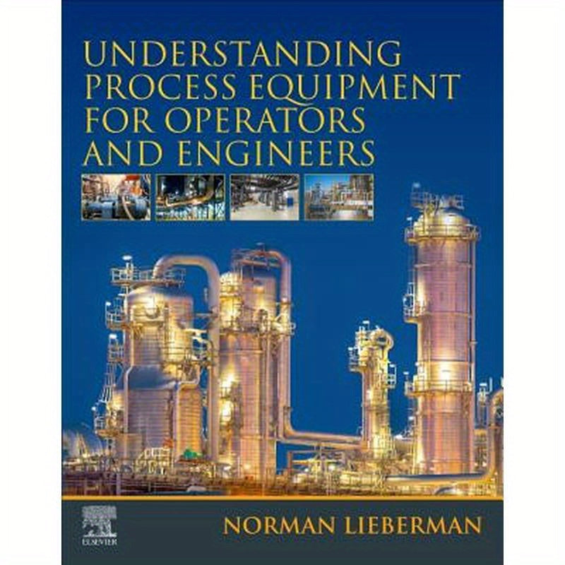 Understanding Process Equipment for Operators and Engineers