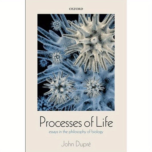 Processes of Life: Essays in the Philosophy of Biology