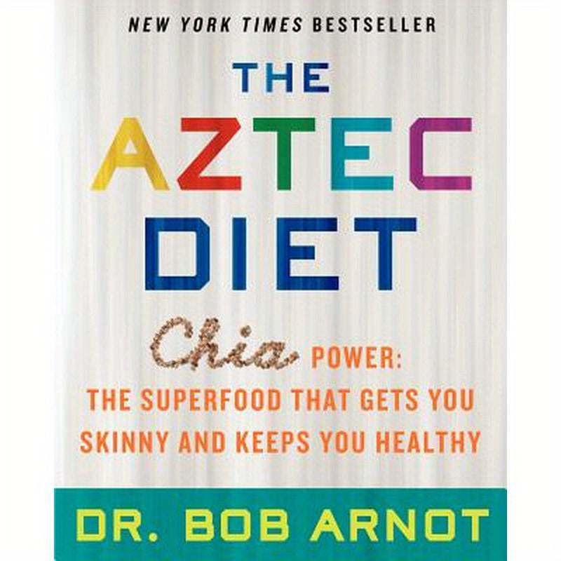 The Aztec Diet: Chia Power: The Superfood That Gets You Skinny and Keeps You Healthy