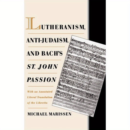 Lutheranism, Anti-Judaism, and Bach's St. John Passion: With an Annotated Literal Translation of the Libretto