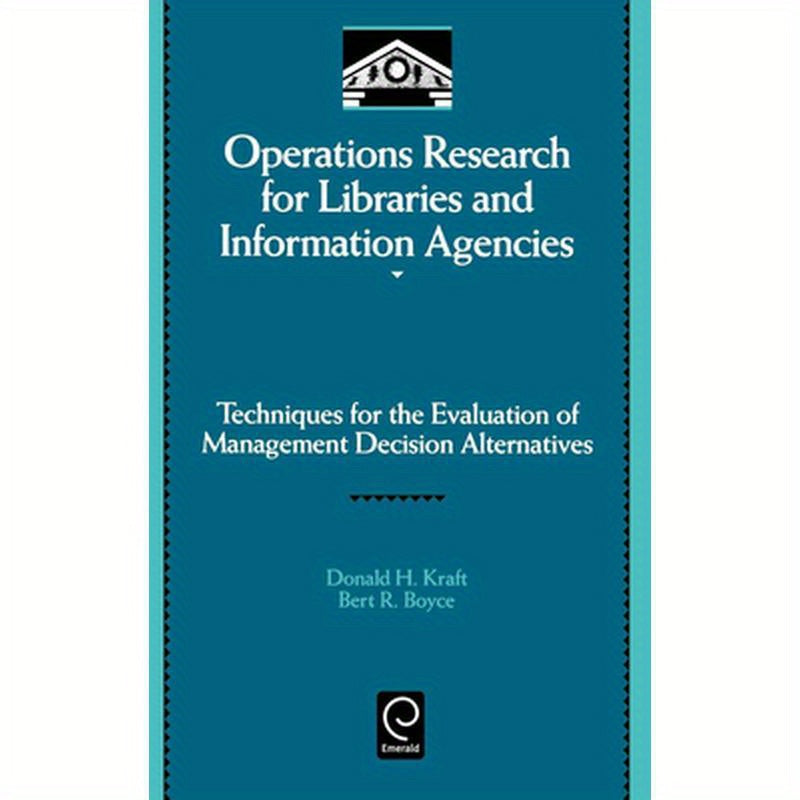 Operations Research for Libraries and Information Agencies: Techniques for the Evaluation of Management Decision Alternatives