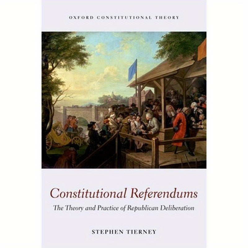 Constitutional Referendums: The Theory and Practice of Republican Deliberation