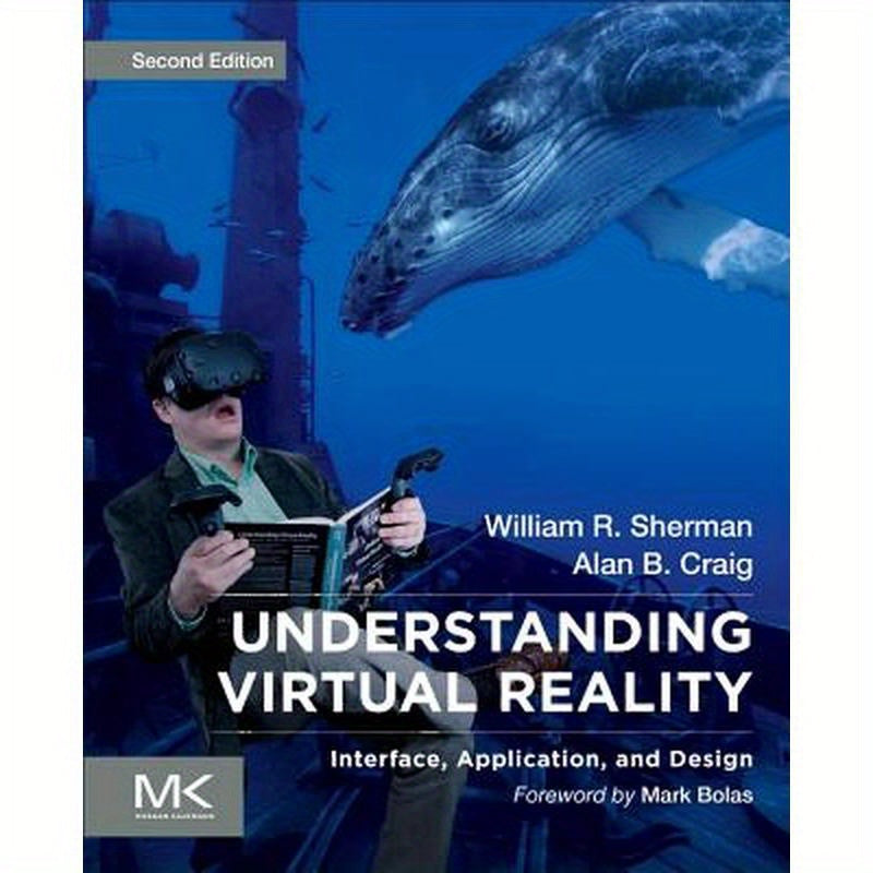 Understanding Virtual Reality: Interface, Application, and Design