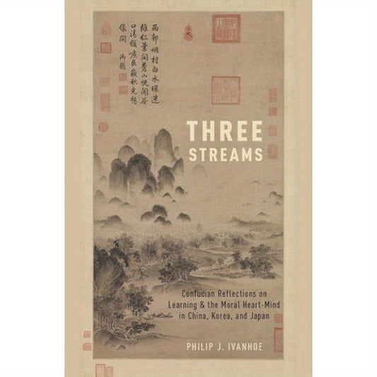 Three Streams: Confucian Reflections on Learning and the Moral Heart-Mind in China, Korea, and Japan