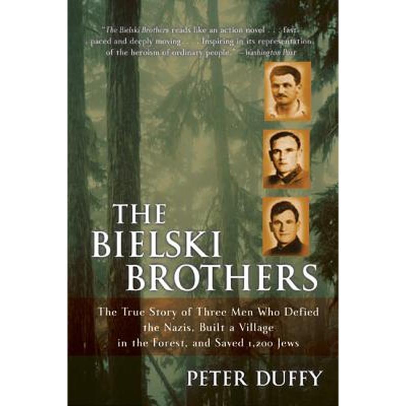 The Bielski Brothers: The True Story of Three Men Who Defied the Nazis, Built a Village in the Forest, and Saved 1,200 Jews