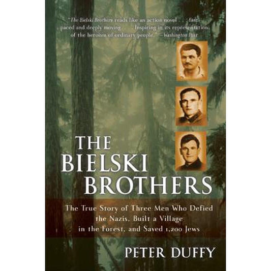 The Bielski Brothers: The True Story of Three Men Who Defied the Nazis, Built a Village in the Forest, and Saved 1,200 Jews