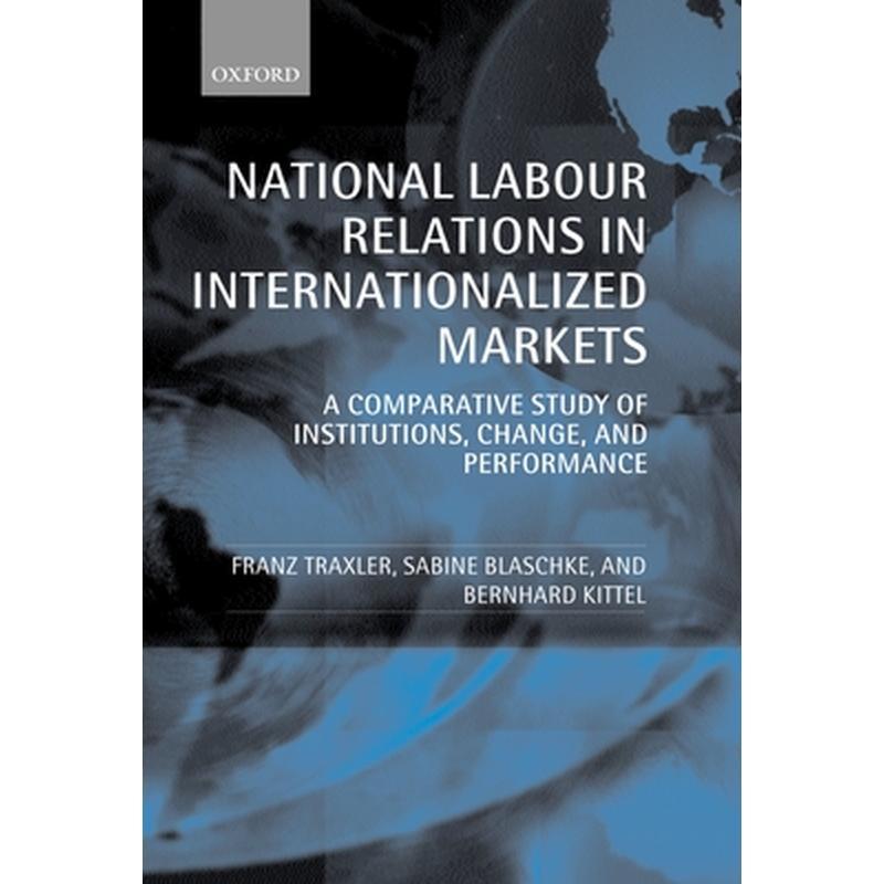 National Labour Relations in Internationalized Markets: A Comparative Study of Institutions, Change, and Performance