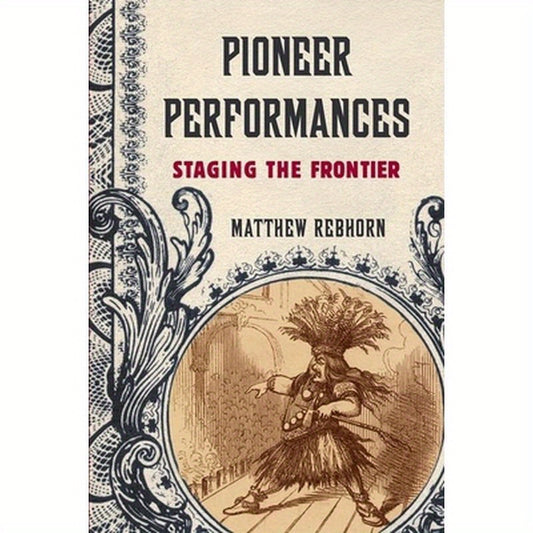 Pioneer Performances: Staging the Frontier