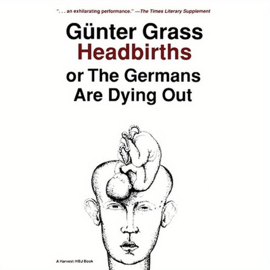 Headbirths: Or the Germans Are Dying Out