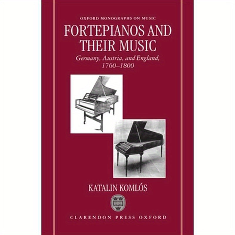 Fortepianos and Their Music: Germany, Austria, and England, 1760-1800