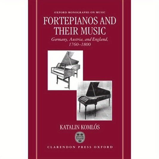Fortepianos and Their Music: Germany, Austria, and England, 1760-1800