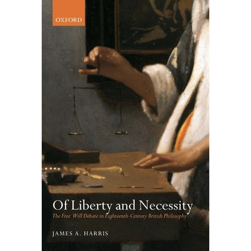 Of Liberty and Necessity: The Free Will Debate in Eighteenth-Century British Philosophy