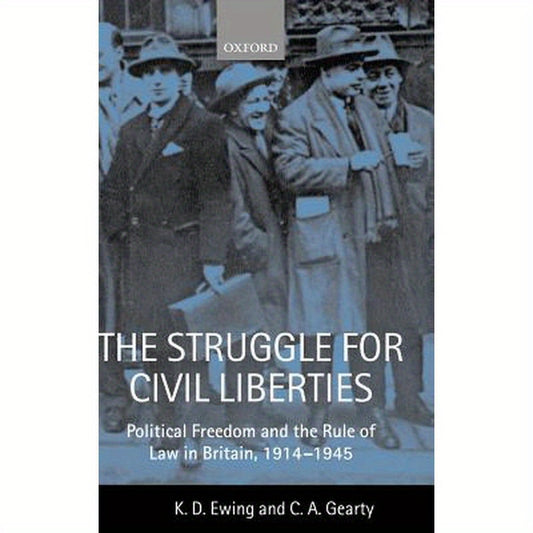 The Struggle for Civil Liberties: Political Freedom and the Rule of Law in Britain, 1914-1945