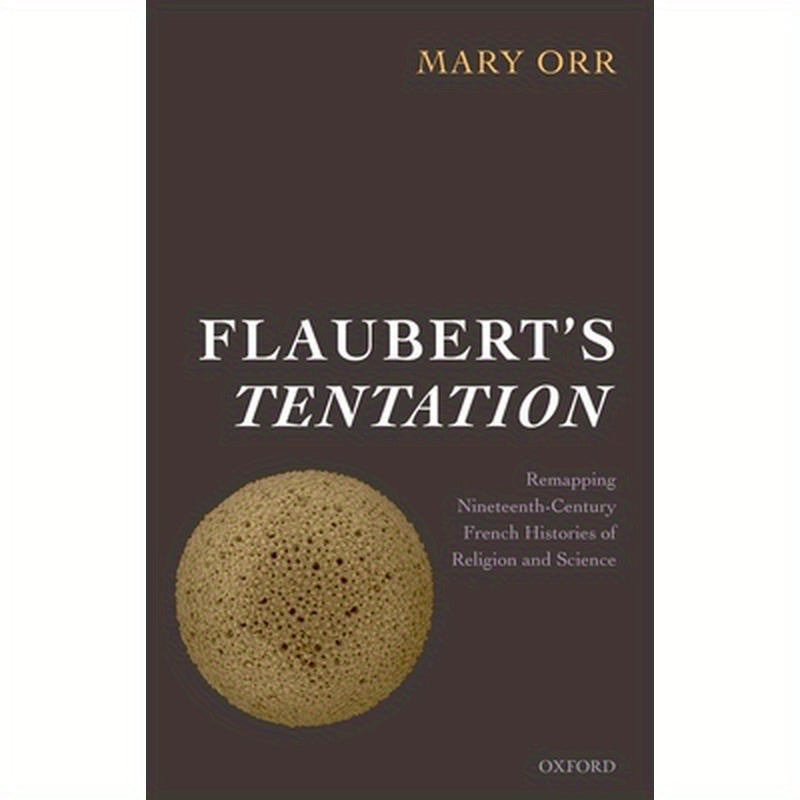 Flaubert's Tentation: Remapping Nineteenth-Century French Histories of Religion and Science