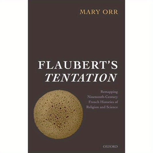 Flaubert's Tentation: Remapping Nineteenth-Century French Histories of Religion and Science