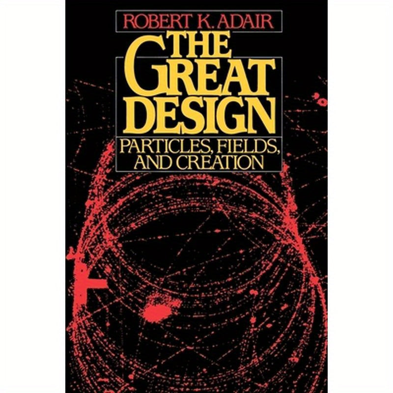 The Great Design: Particles, Fields, and Creation