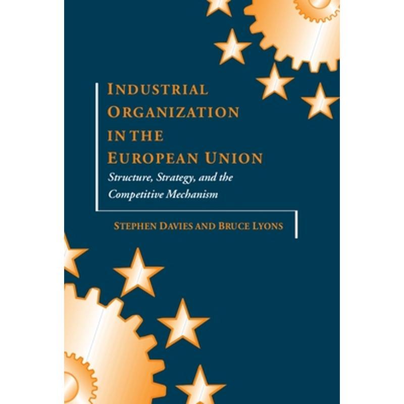 Industrial Organization in the European Union: Structure, Strategy, and the Competitive Mechanism