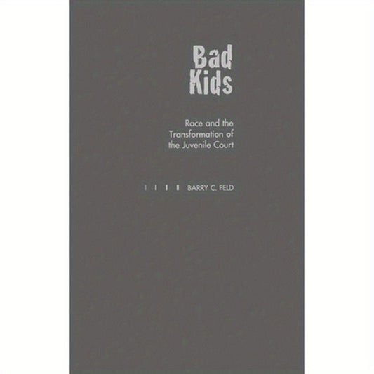 Bad Kids: Race and the Transformation of the Juvenile Court