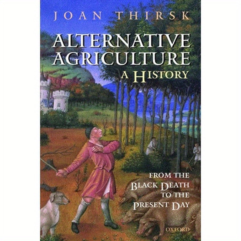 Alternative Agriculture: A History: From the Black Death to the Present Day