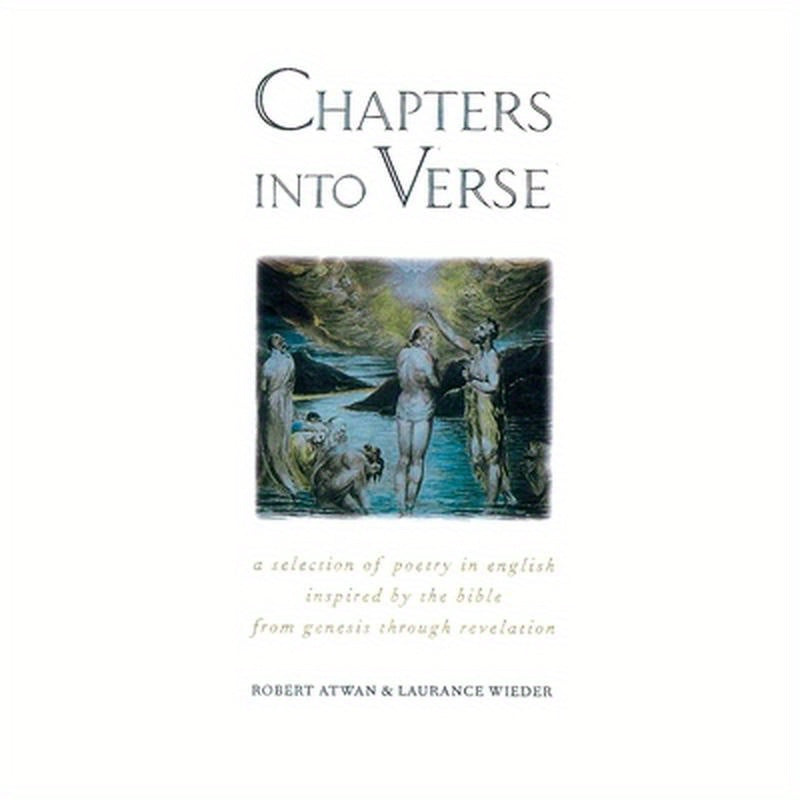 Chapters Into Verse: A Selection of Poetry in English Inspired by the Bible from Genesis Through Revelation