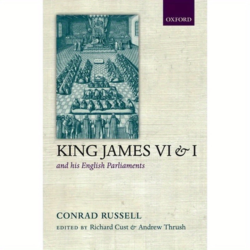 King James VI and I and His English Parliaments: The Trevelyan Lectures Delivered at the University of Cambridge 1995