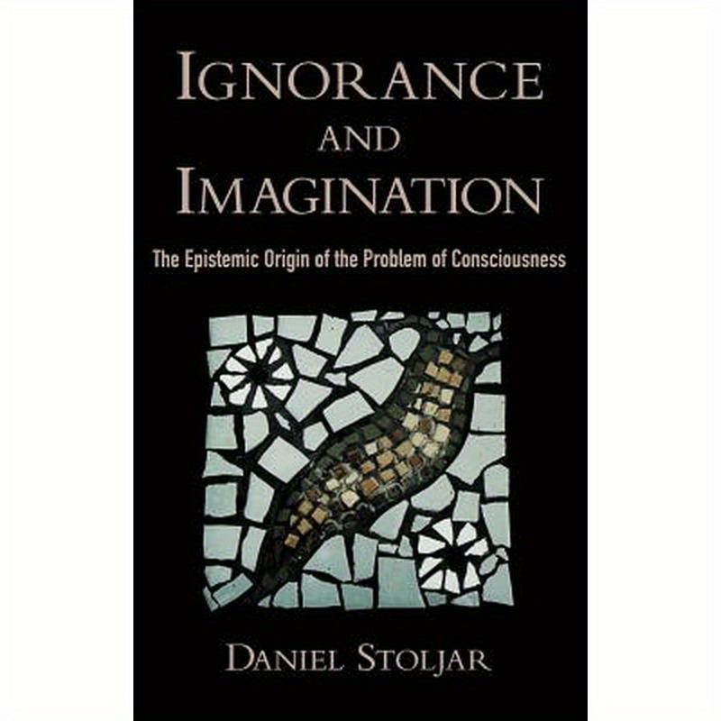 Ignorance and Imagination: The Epistemic Origin of the Problem of Consciousness