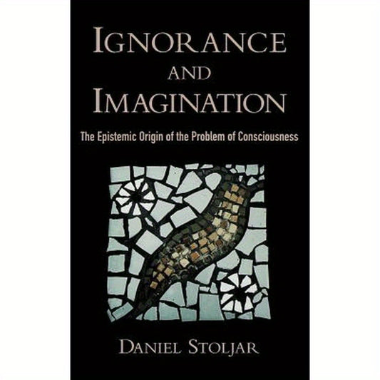 Ignorance and Imagination: The Epistemic Origin of the Problem of Consciousness