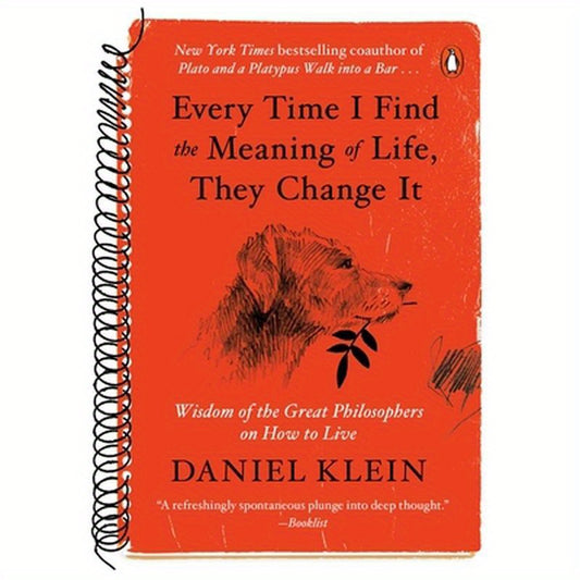 Every Time I Find the Meaning of Life, They Change It: Wisdom of the Great Philosophers on How to Live