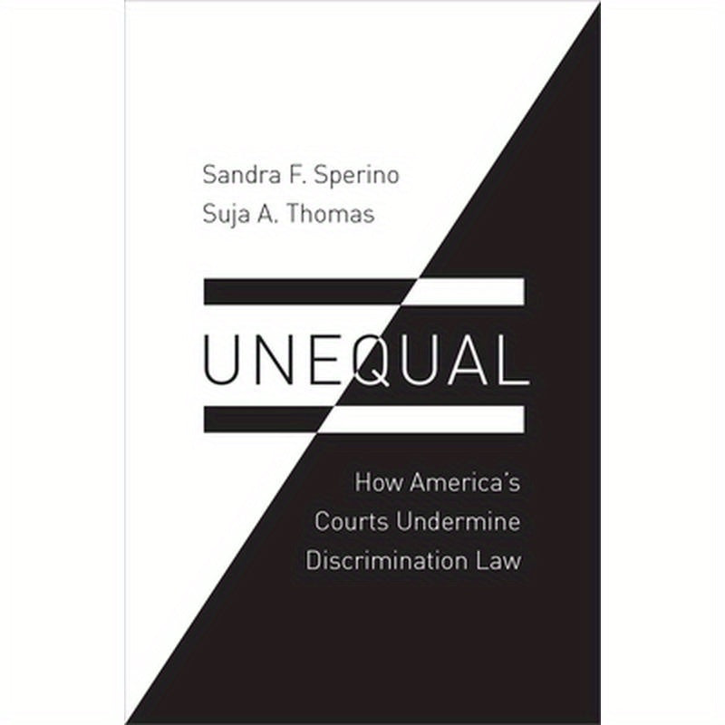 Unequal: How America's Courts Undermine Discrimination Law