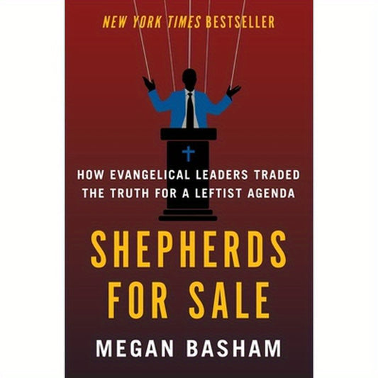Shepherds for Sale: How Evangelical Leaders Traded the Truth for a Leftist Agenda